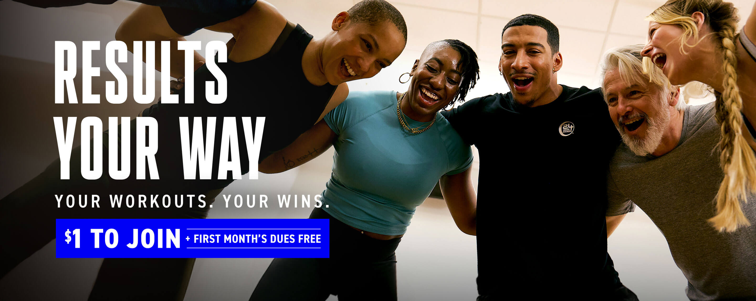 Find Results Your Way! Join for $1 and get your first month’s dues free on a Platinum monthly commitment Membership.